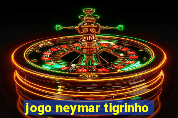 jogo neymar tigrinho